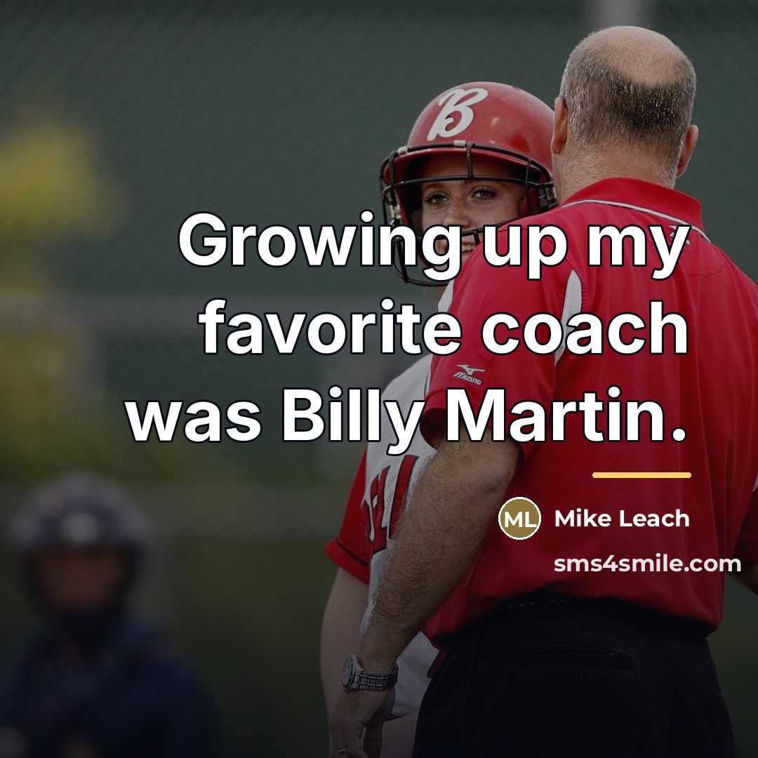 “Growing up my favorite coach was Billy Martin.…” quote by Mike Leach
