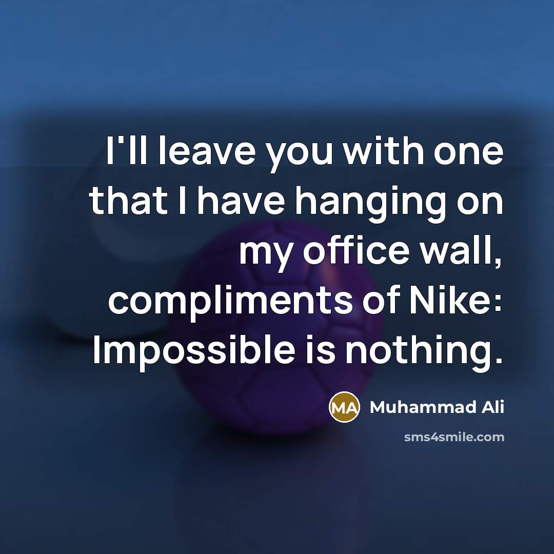 “I'll leave you with one that I have hanging on…” quote by Muhammad Ali