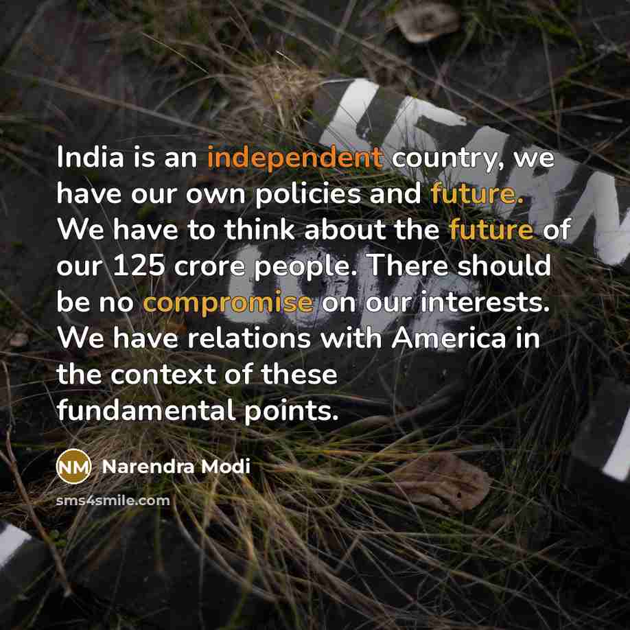 “India is an independent country, we have our own policies…” quote by Narendra Modi