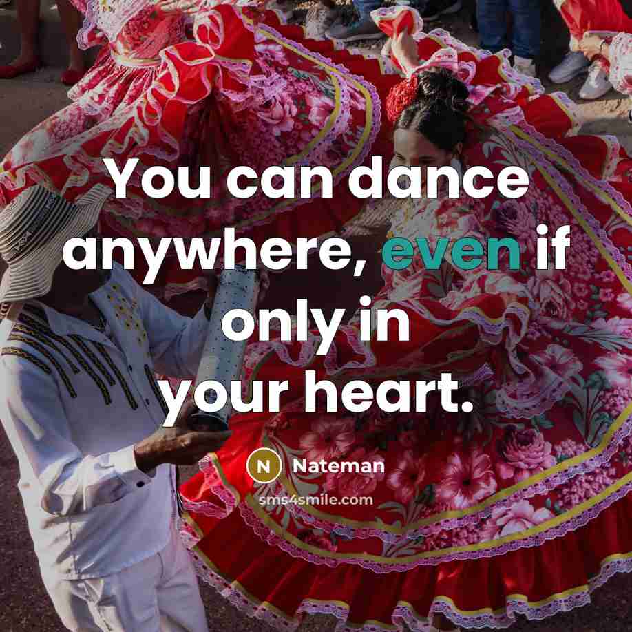 “You can dance anywhere, even if only in your heart.…” quote by Nateman