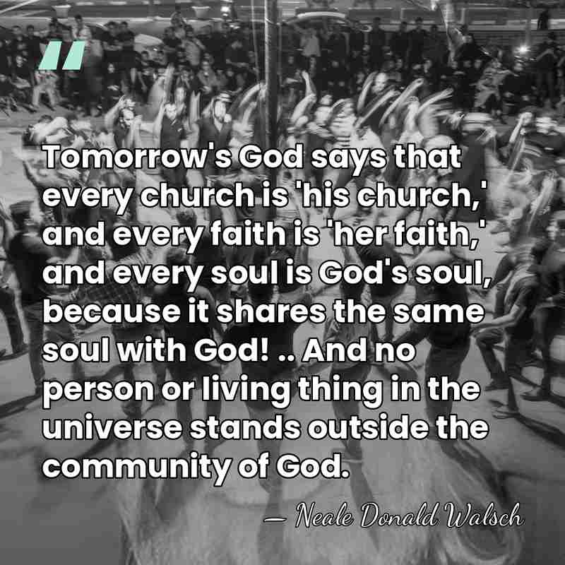 Tomorrow's God says that every church is 'his church,' and every faith&hellip; - Neale Donald Walsch