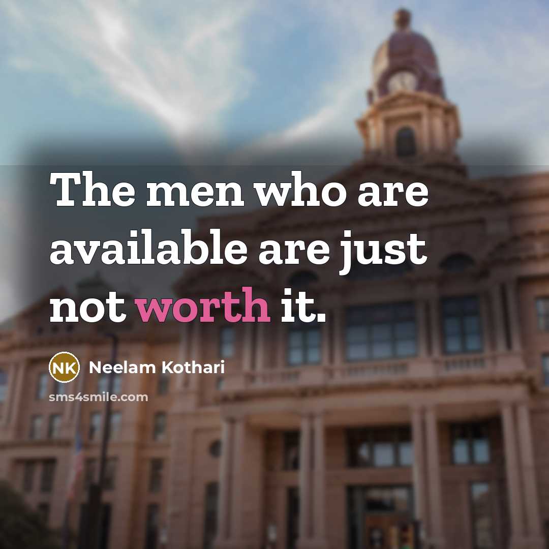 “The men who are available are just not worth it.” quote by Neelam Kothari