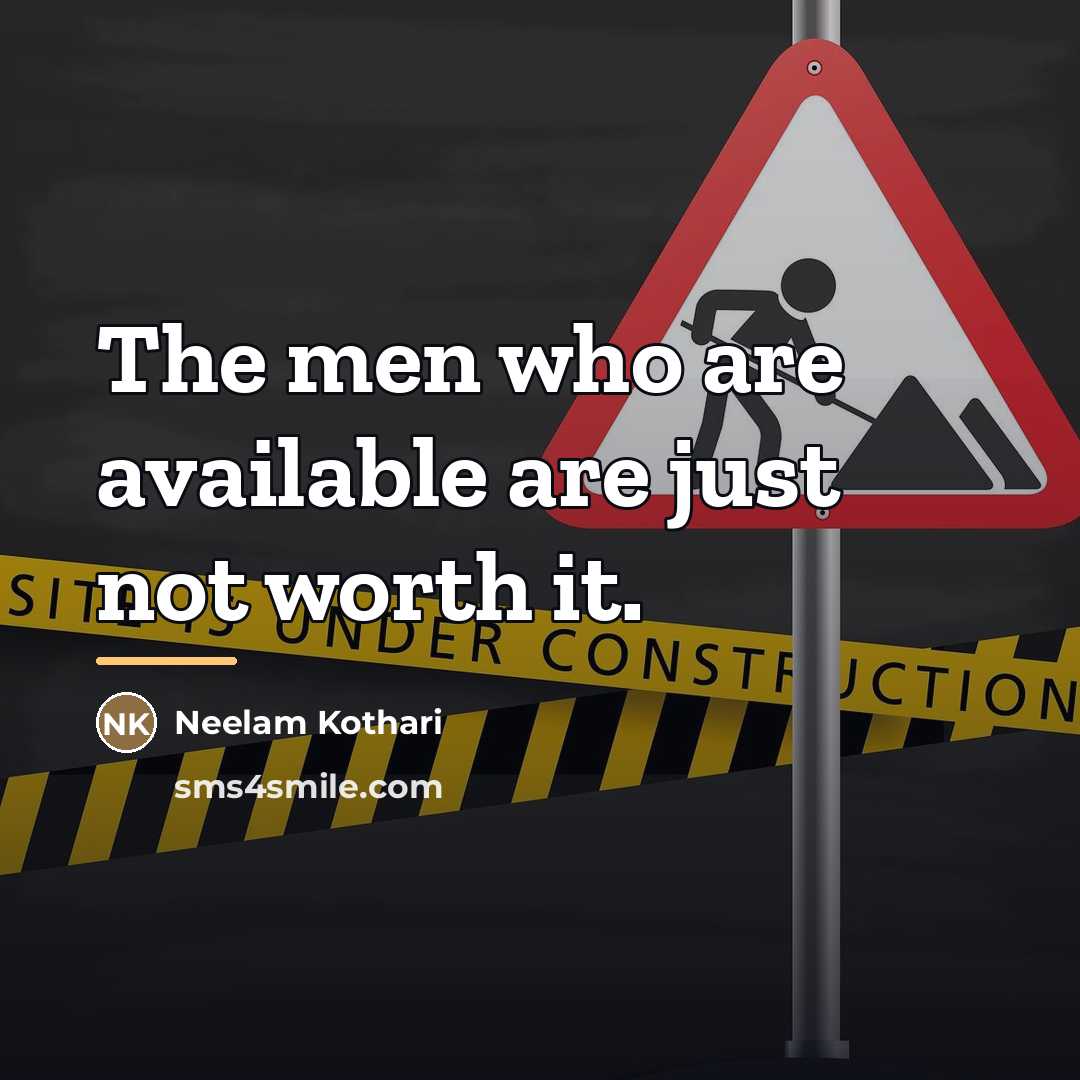 “The men who are available are just not worth it.…” quote by Neelam Kothari
