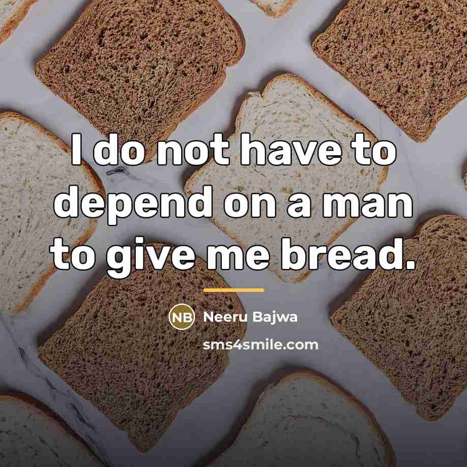 “I do not have to depend on a man to…” quote by Neeru Bajwa