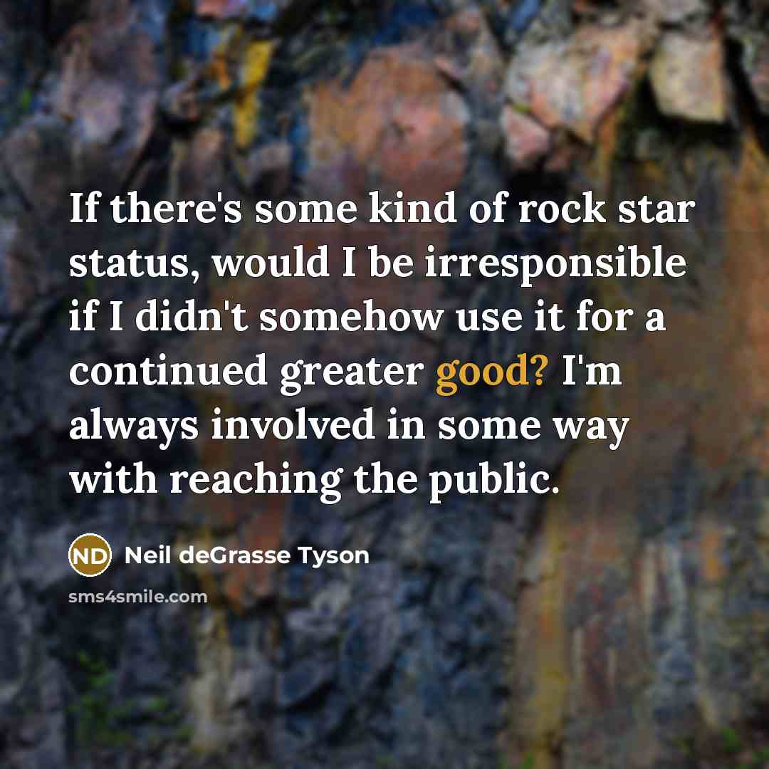 “If there's some kind of rock star status, would I…” quote by Neil deGrasse Tyson