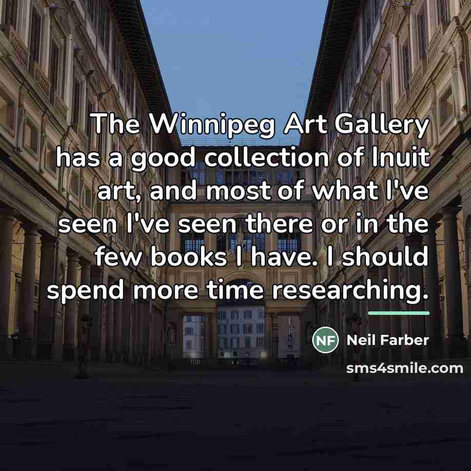“The Winnipeg Art Gallery has a good collection of Inuit…” quote by Neil Farber