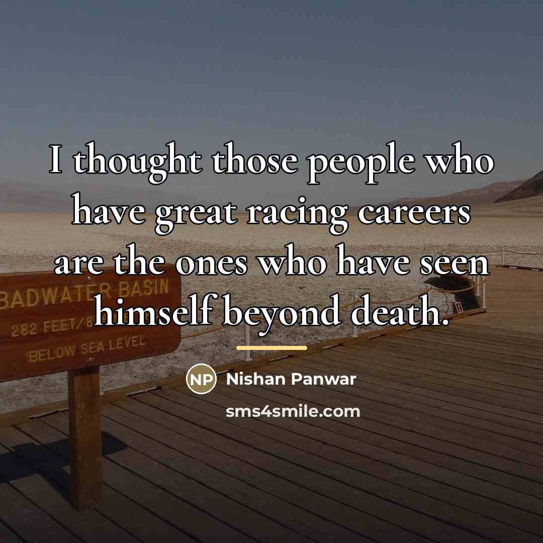 “I thought those people who have great racing careers are…” quote by Nishan Panwar