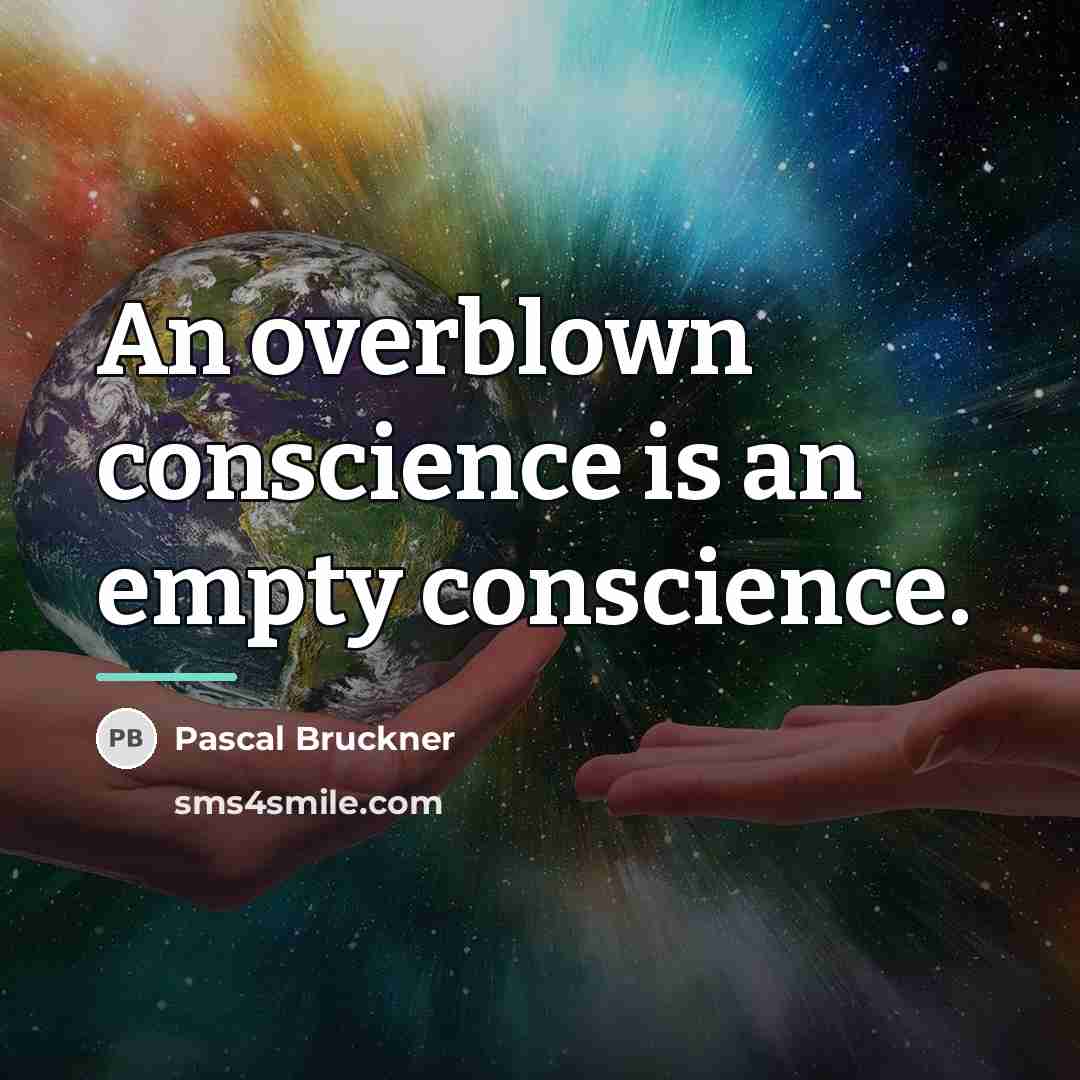 “An overblown conscience is an empty conscience.…” quote by Pascal Bruckner
