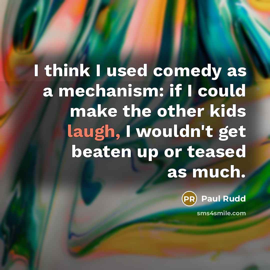 “I think I used comedy as a mechanism: if I…” quote by Paul Rudd