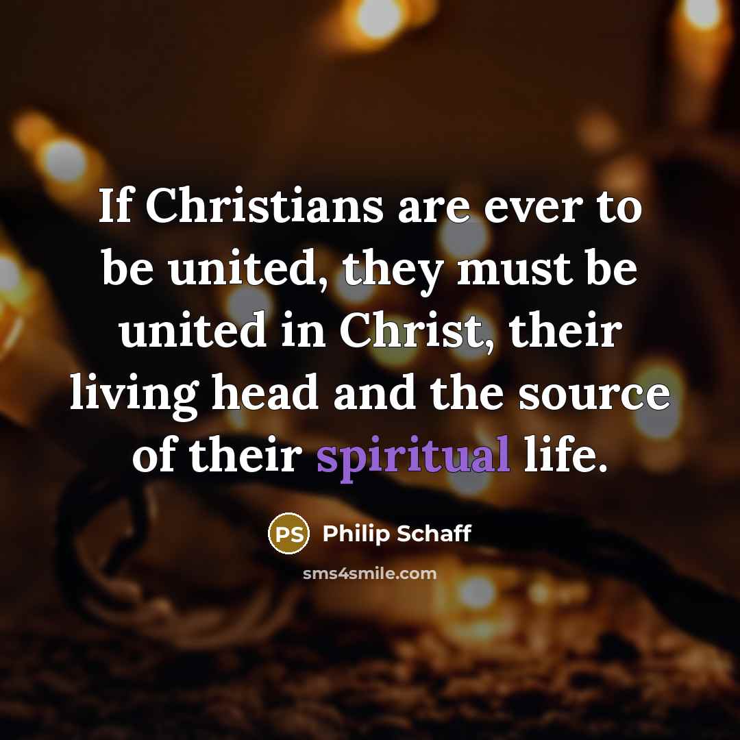 “If Christians are ever to be united, they must be…” quote by Philip Schaff
