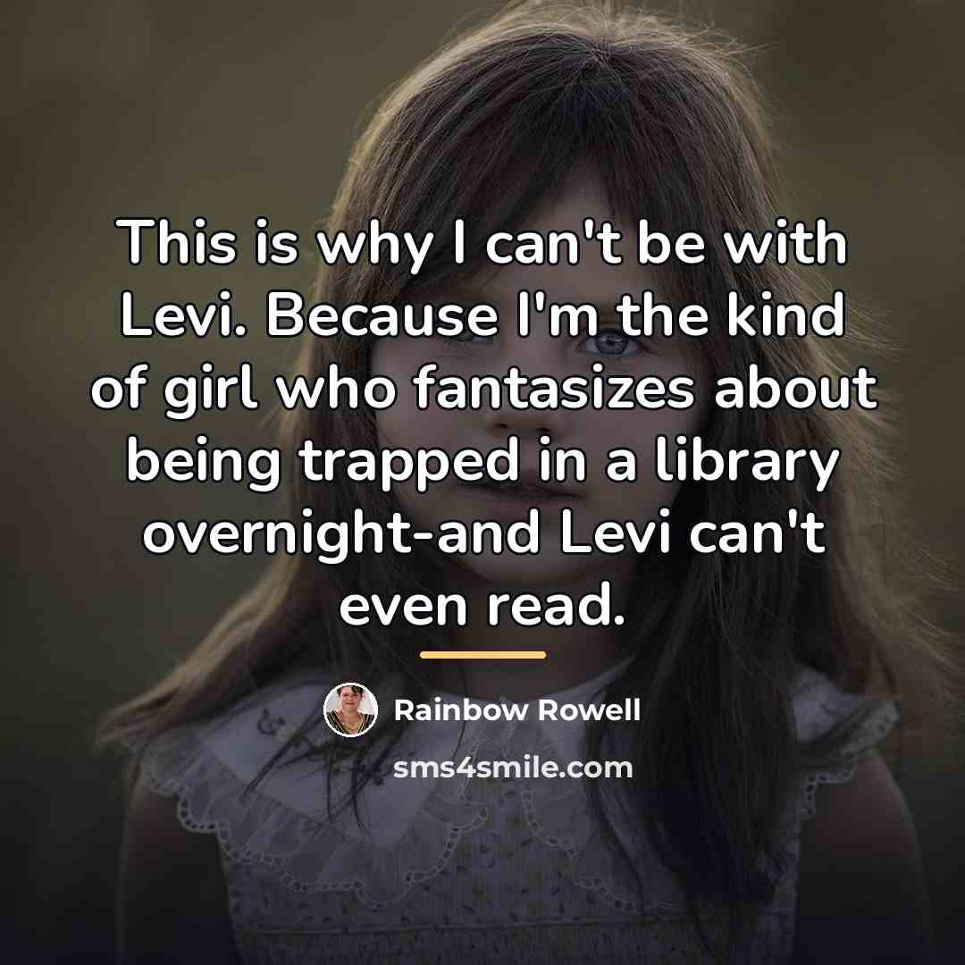 “This is why I can't be with Levi. Because I'm…” quote by Rainbow Rowell