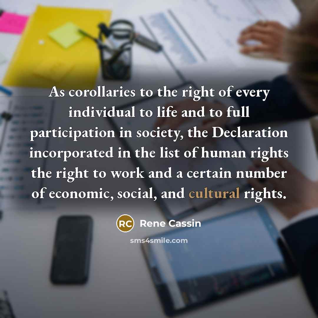“As corollaries to the right of every individual to life…” quote by Rene Cassin