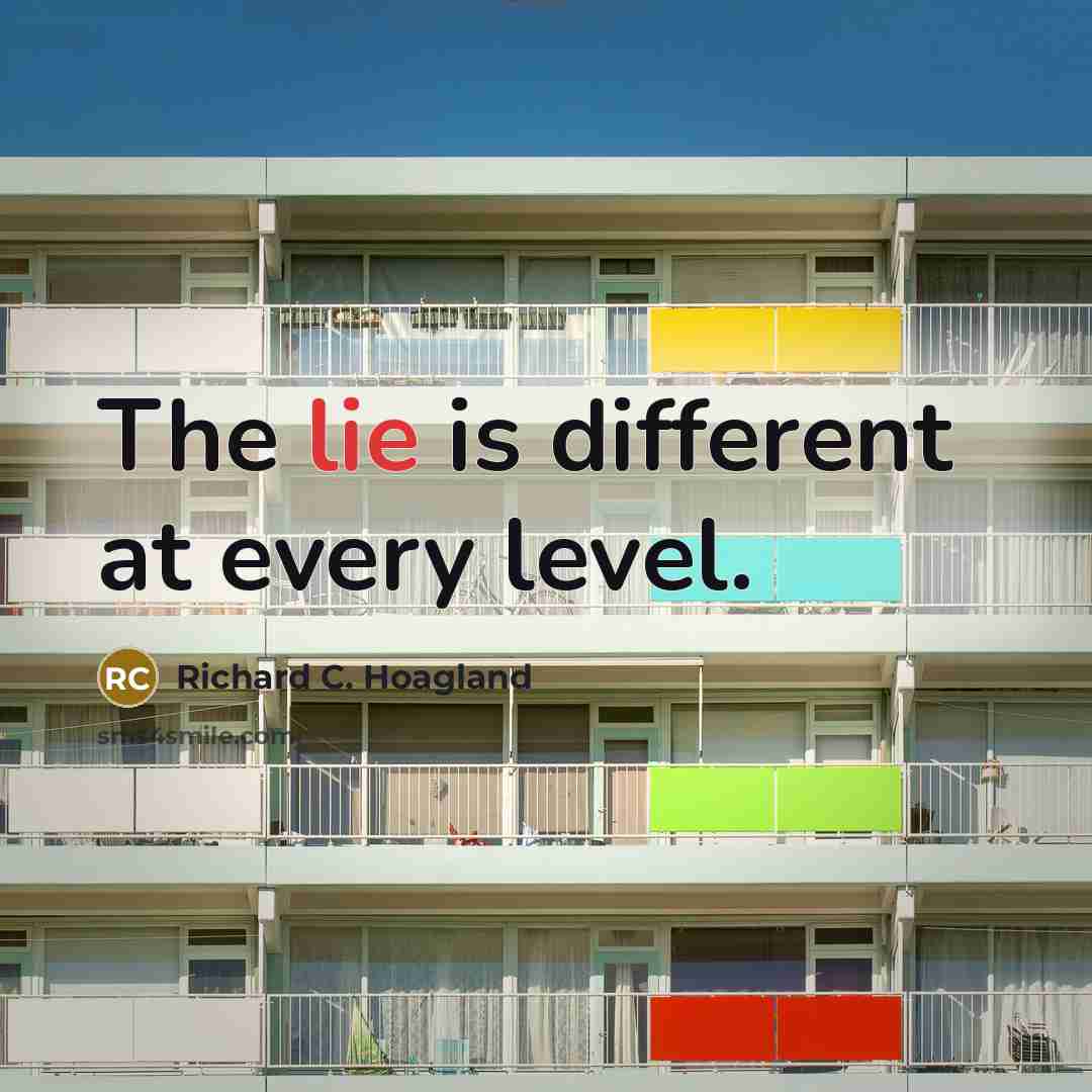 “The lie is different at every level.” quote by Richard C. Hoagland