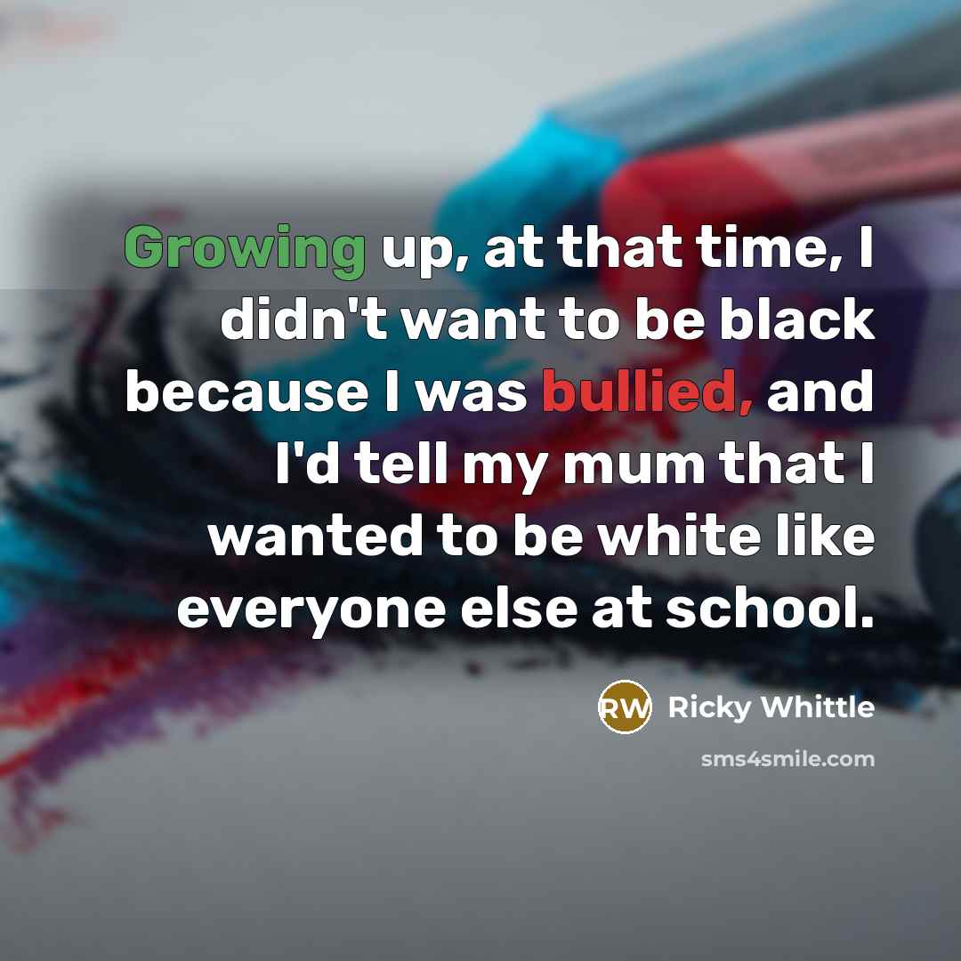 “Growing up, at that time, I didn't want to be…” quote by Ricky Whittle