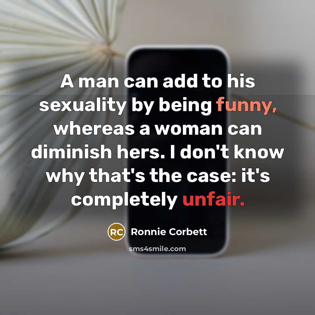 “A man can add to his sexuality by being funny,…” quote by Ronnie Corbett
