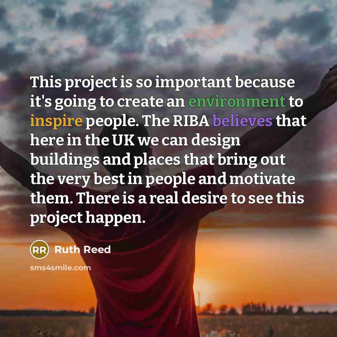 “This project is so important because it's going to create an environment to inspire people. The RIBA believes that here in the UK we can design buildings and places that bring out the very best in people and motivate them. There is a real desire to see this project happen.” quote by Ruth Reed