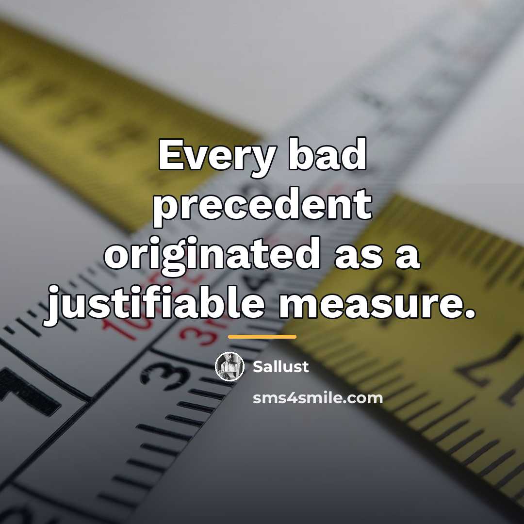 “Every bad precedent originated as a justifiable measure.…” quote by Sallust