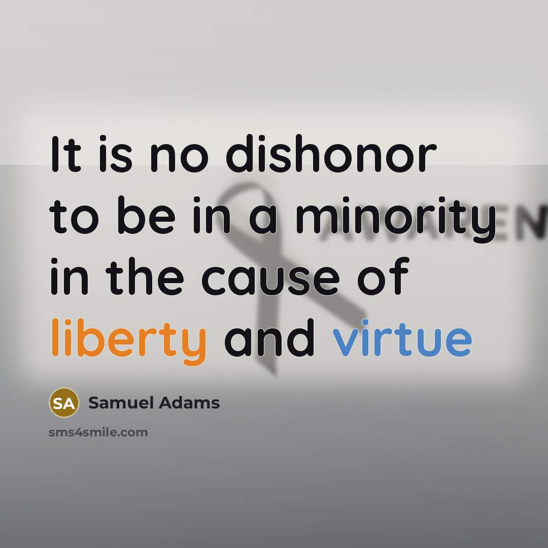 “It is no dishonor to be in a minority in…” quote by Samuel Adams