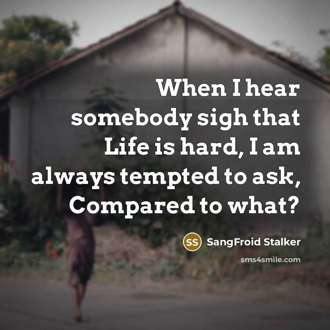 “When I hear somebody sigh that Life is hard, I…” quote by SangFroid Stalker