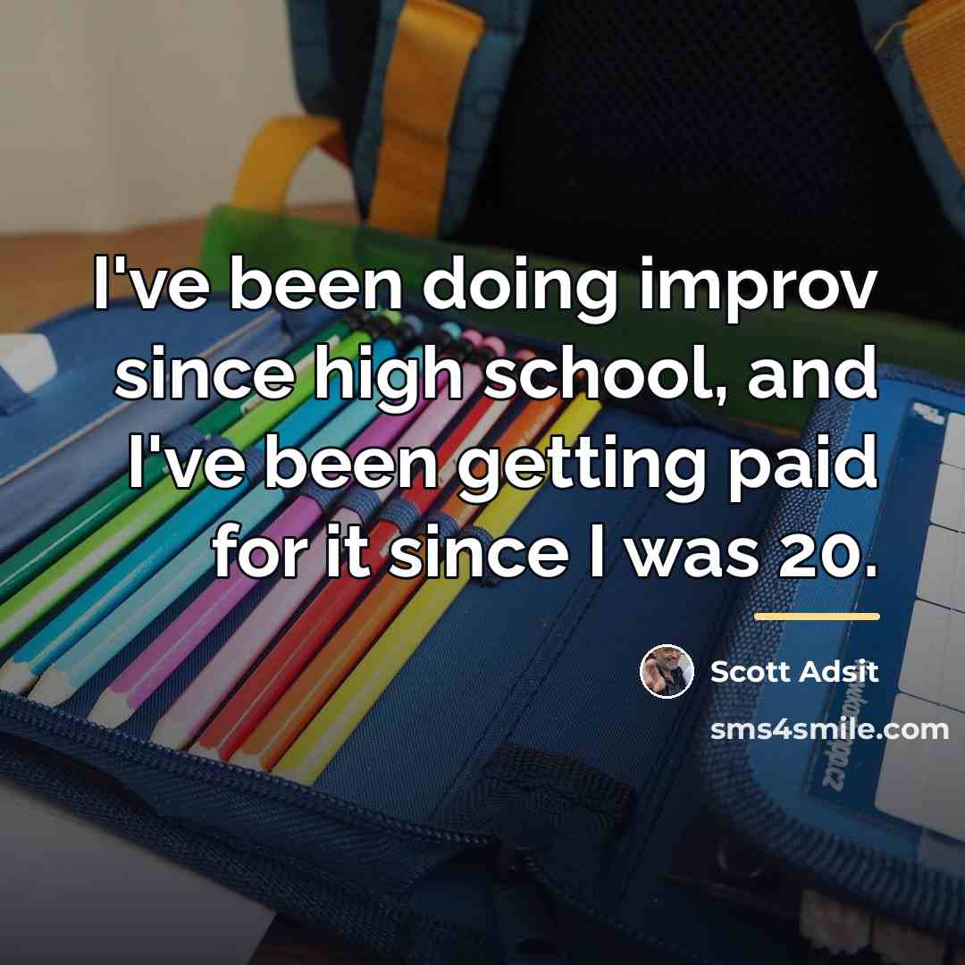 “I've been doing improv since high school, and I've been…” quote by Scott Adsit