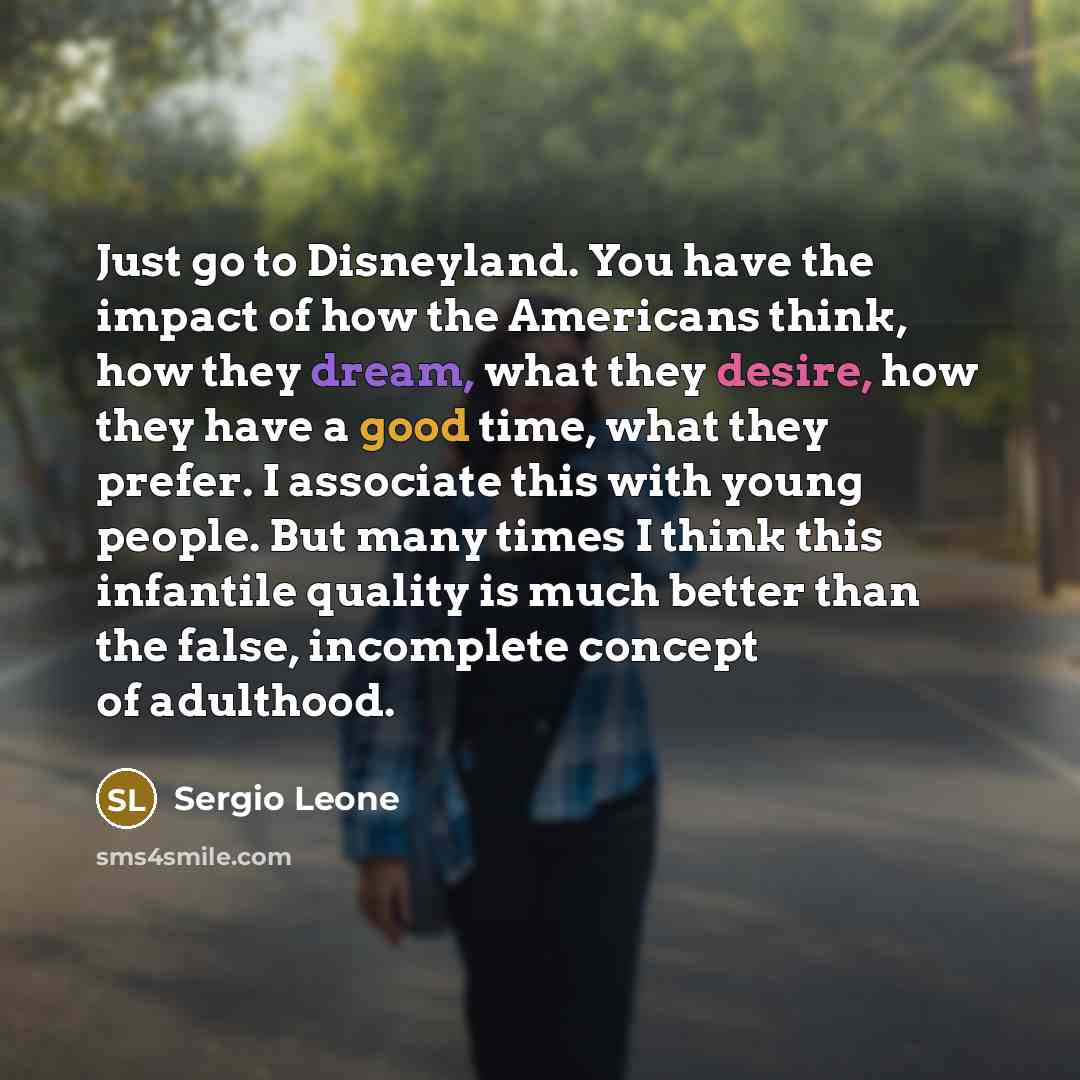 “Just go to Disneyland. You have the impact of how…” quote by Sergio Leone