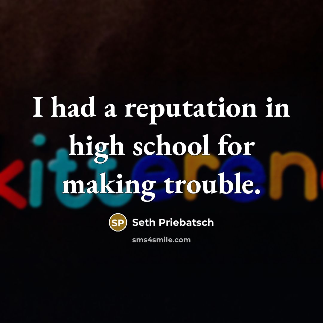 “I had a reputation in high school for making trouble.…” quote by Seth Priebatsch