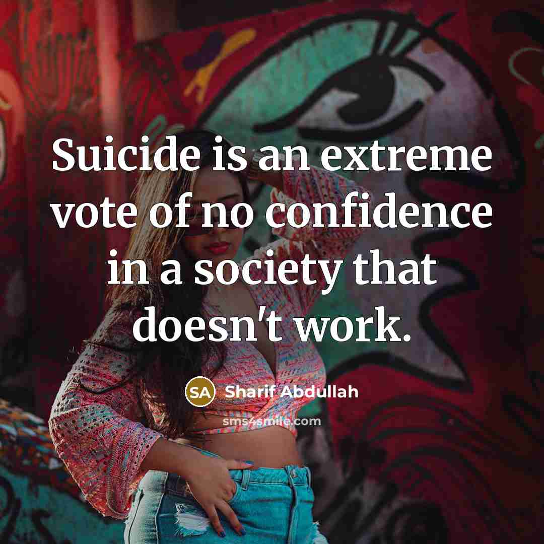 “Suicide is an extreme vote of no confidence in a…” quote by Sharif Abdullah