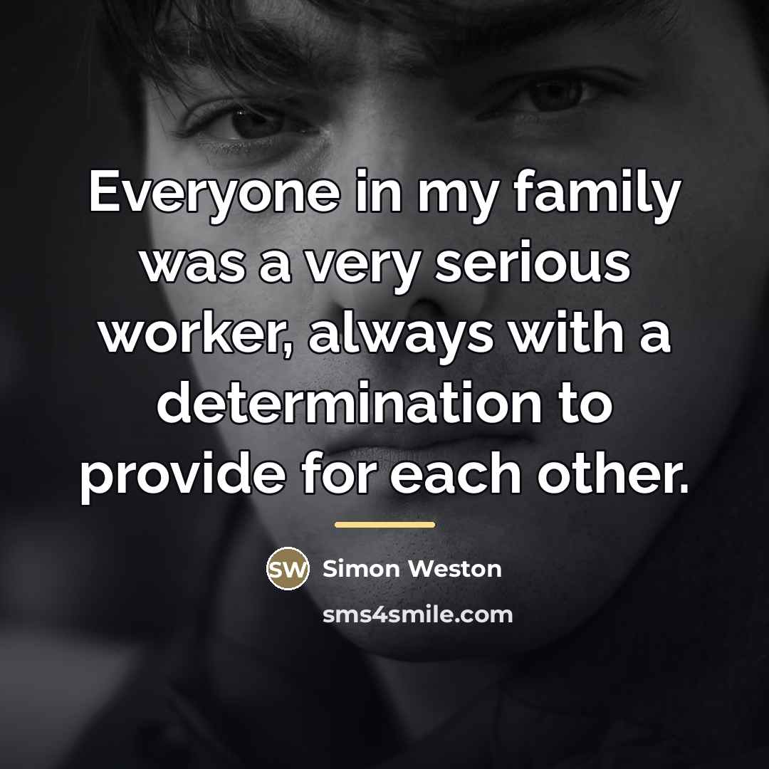 “Everyone in my family was a very serious worker, always…” quote by Simon Weston