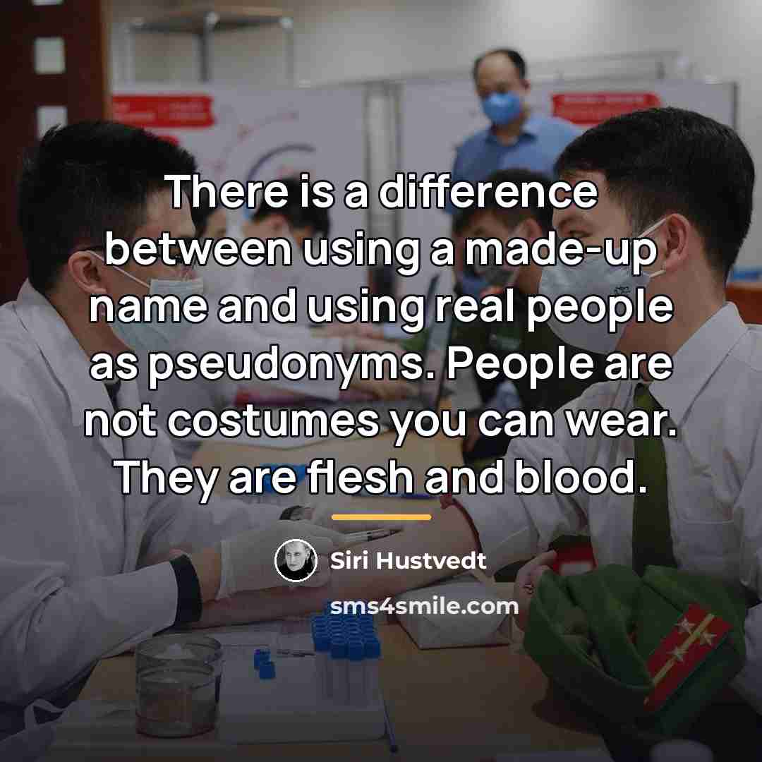 “There is a difference between using a made-up name and…” quote by Siri Hustvedt