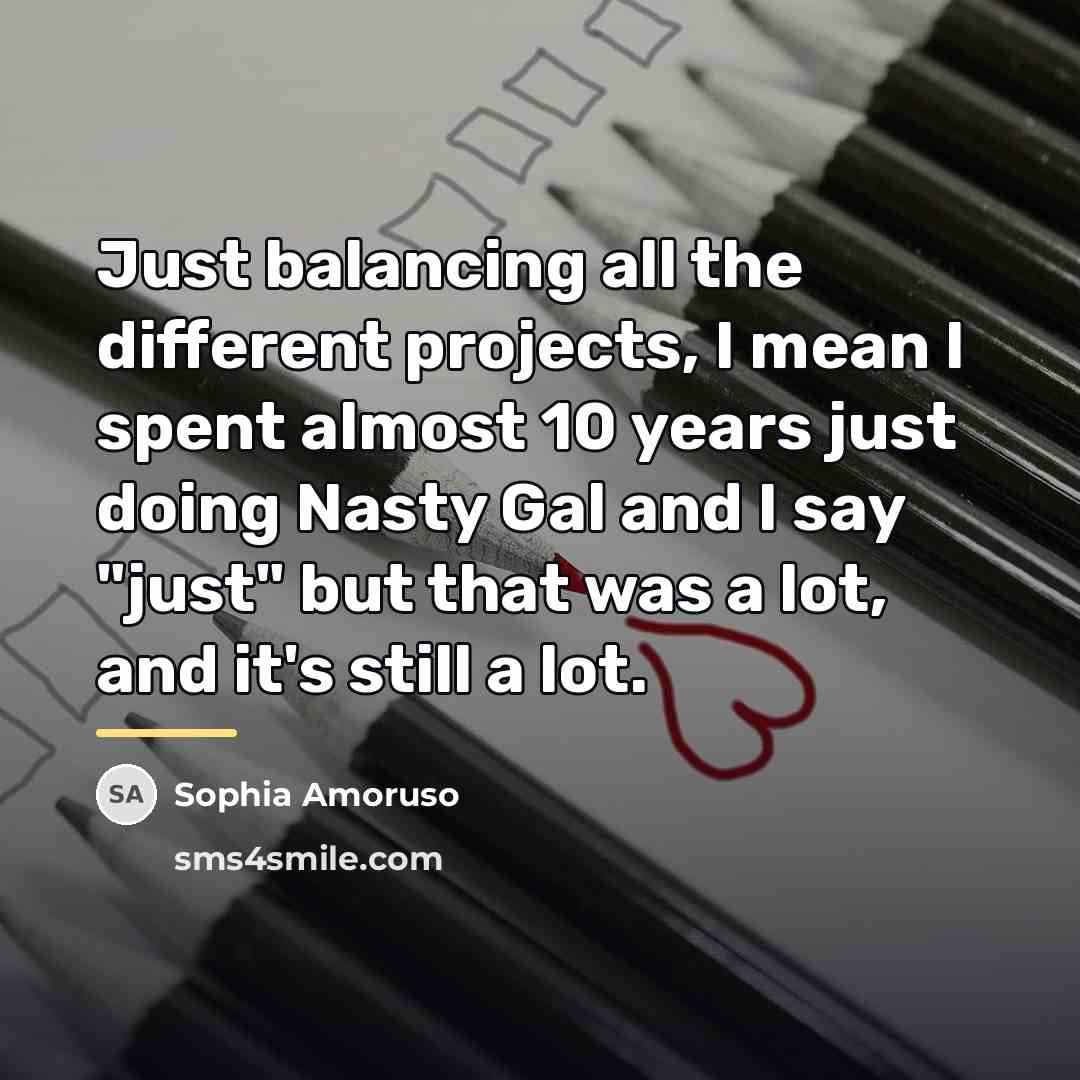 “Just balancing all the different projects, I mean I spent…” quote by Sophia Amoruso
