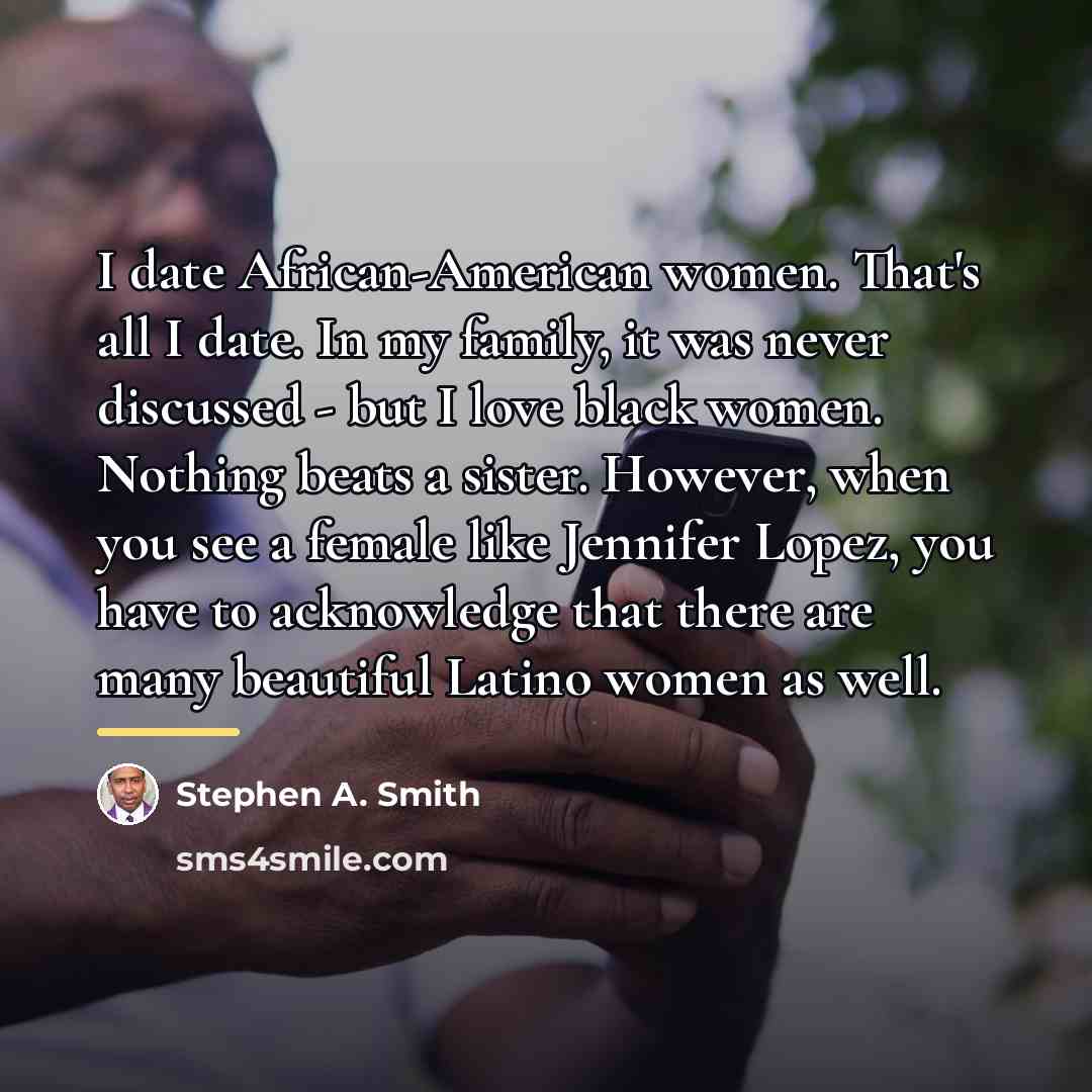 “I date African-American women. That's all I date. In my…” quote by Stephen A. Smith
