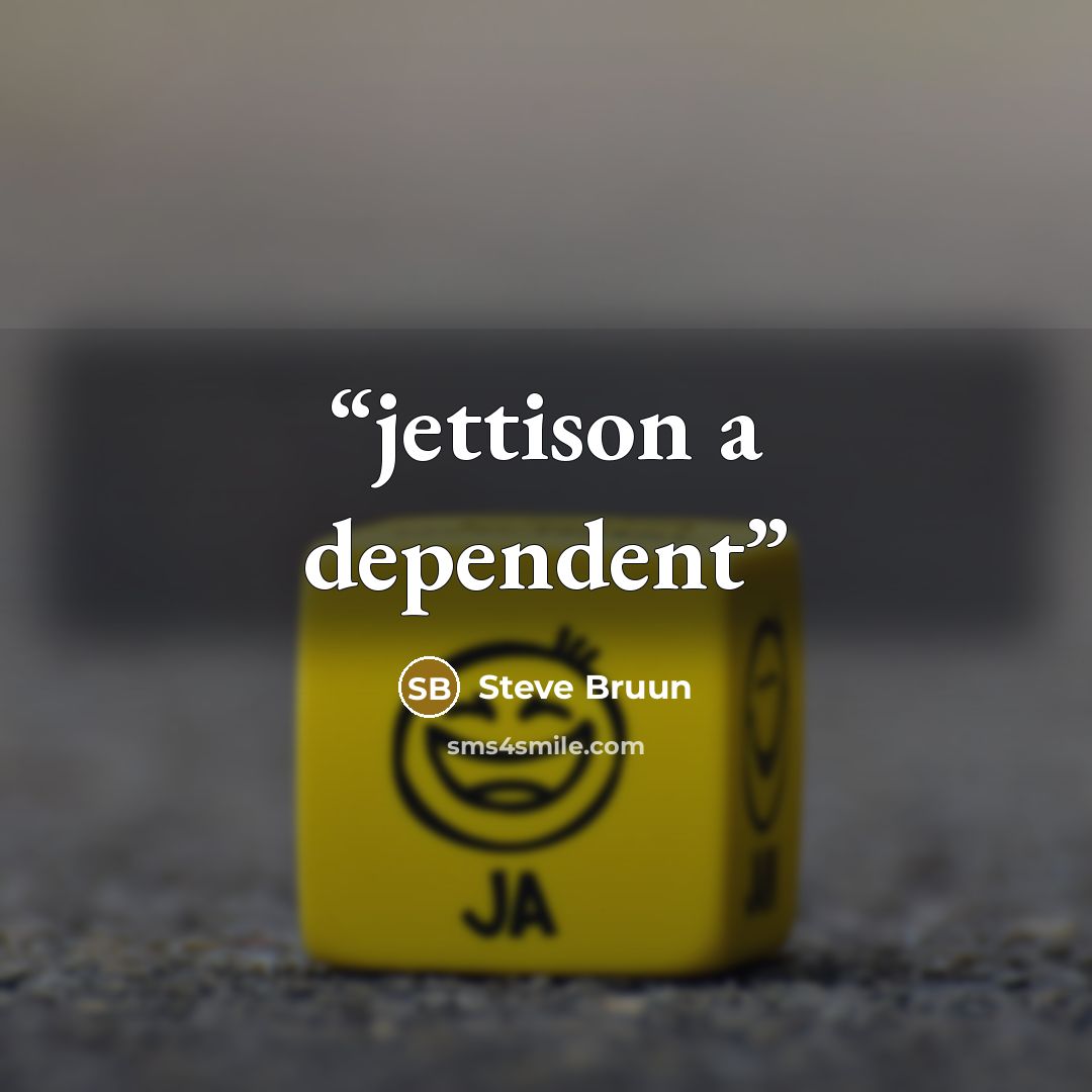 “jettison a dependent” quote by Steve Bruun