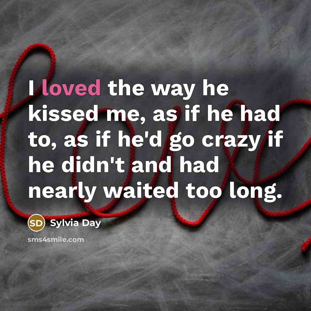 “I loved the way he kissed me, as if he…” quote by Sylvia Day