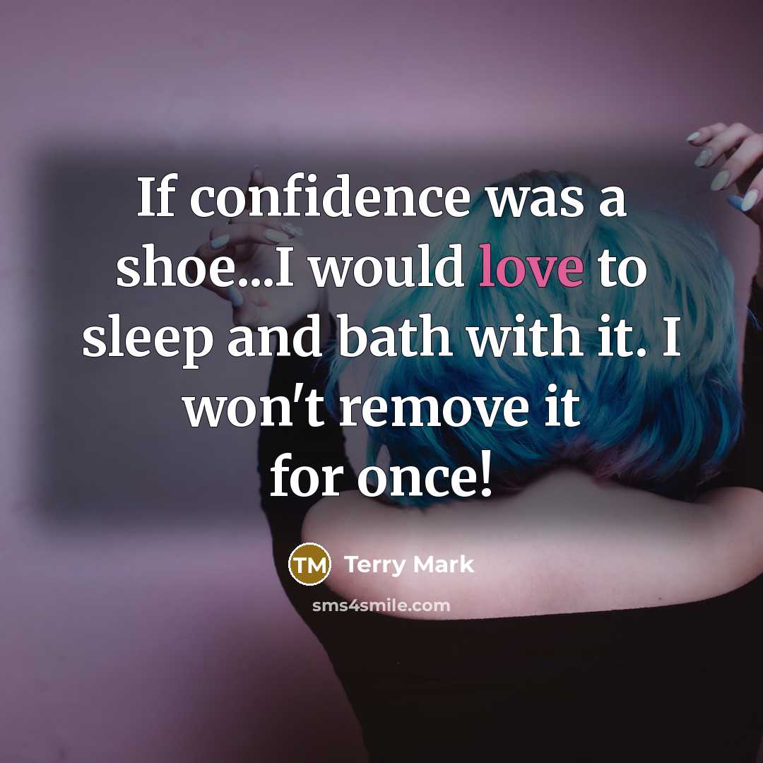 “If confidence was a shoe...I would love to sleep and…” quote by Terry Mark