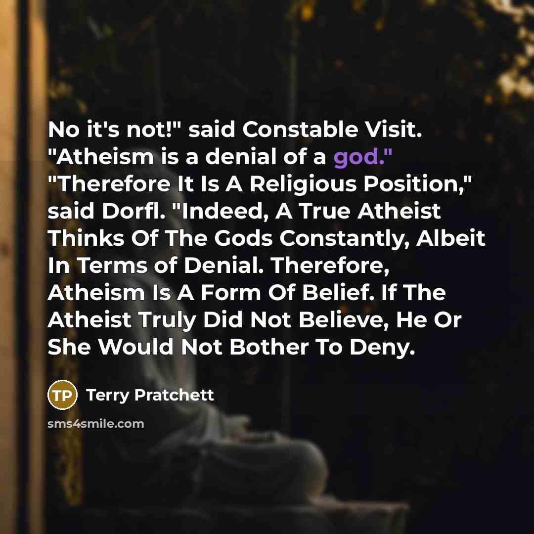 “No it's not!" said Constable Visit. "Atheism is a denial…” quote by Terry Pratchett