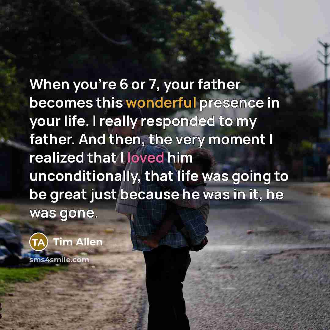 “When you're 6 or 7, your father becomes this wonderful…” quote by Tim Allen