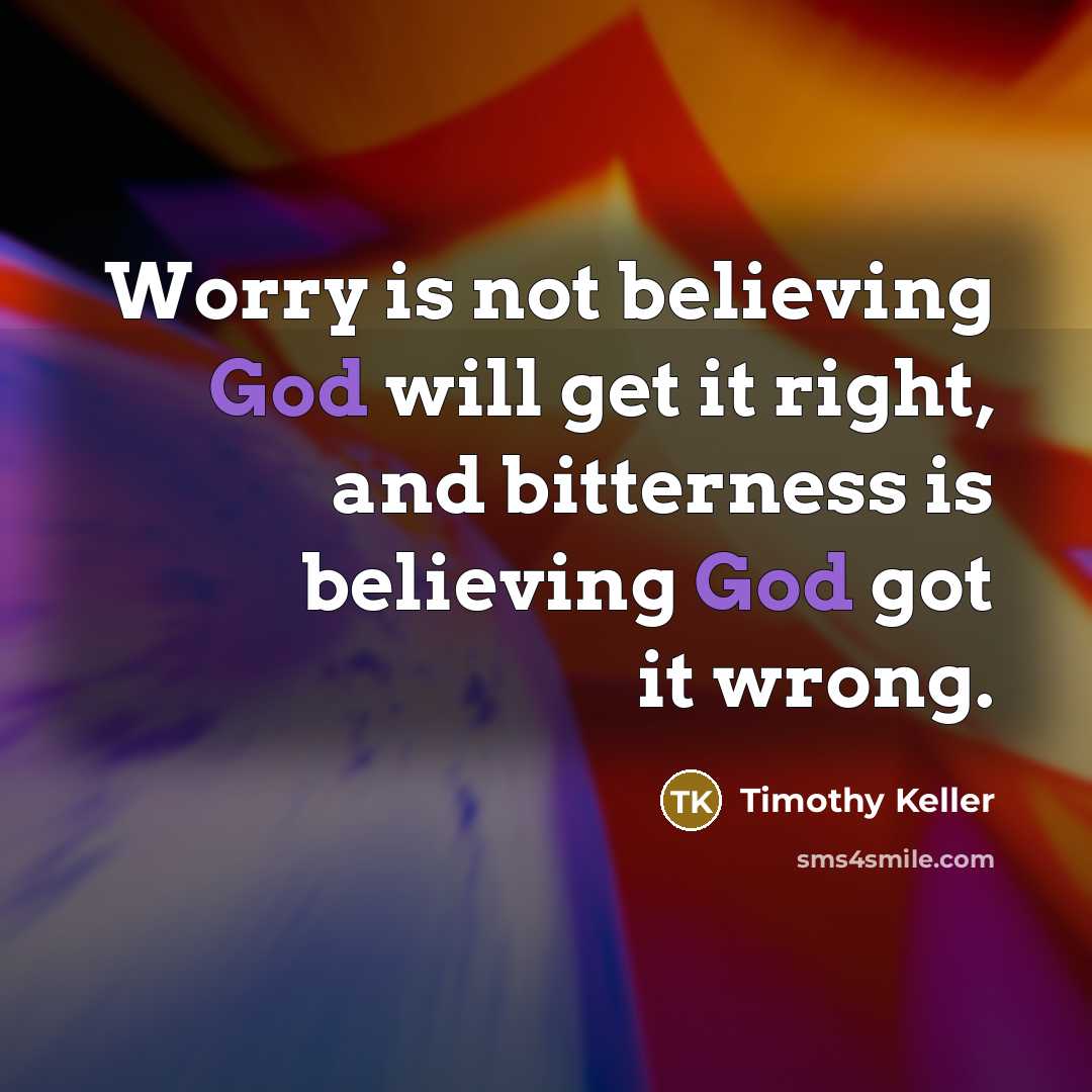 “Worry is not believing God will get it right, and…” quote by Timothy Keller
