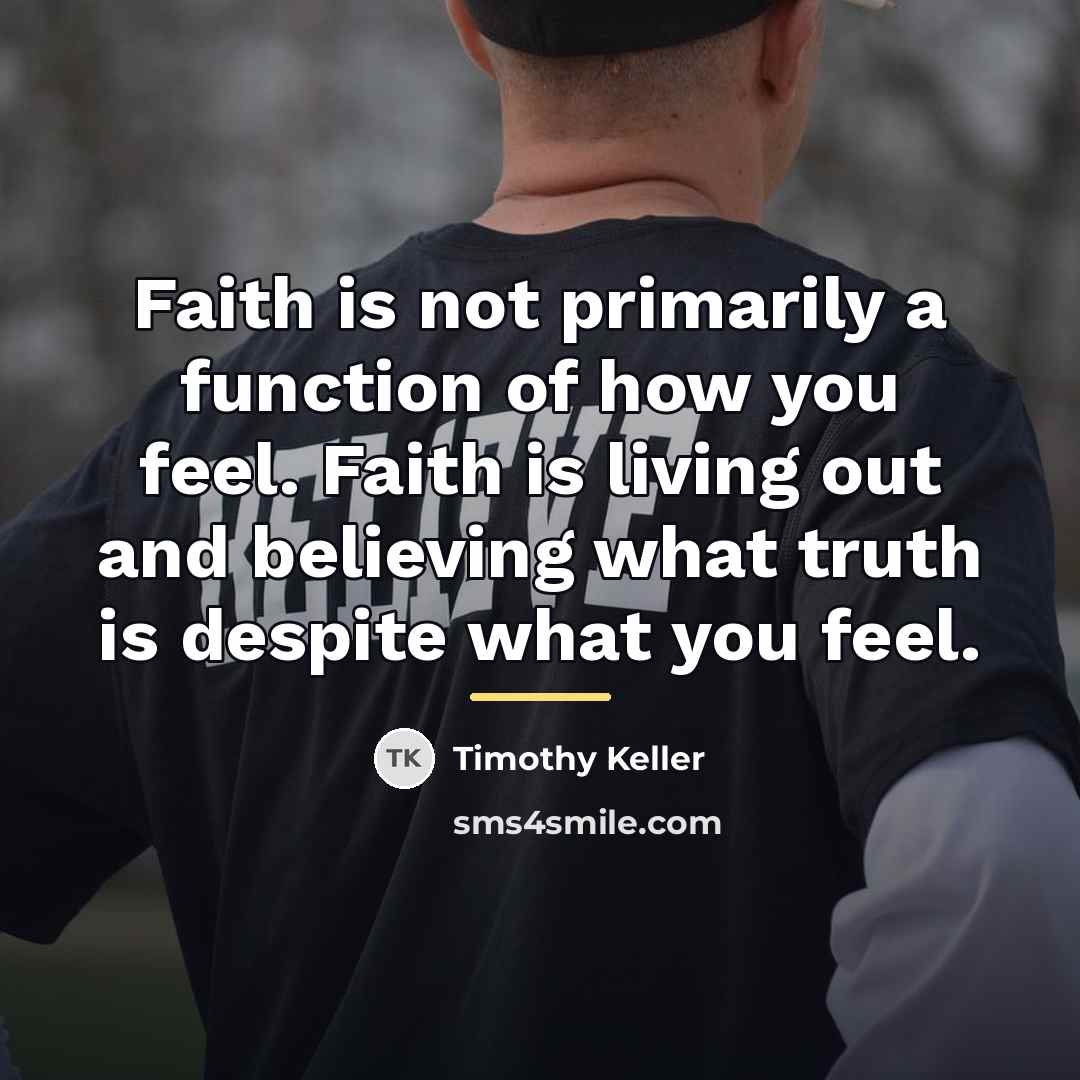 “Faith is not primarily a function of how you feel.…” quote by Timothy Keller