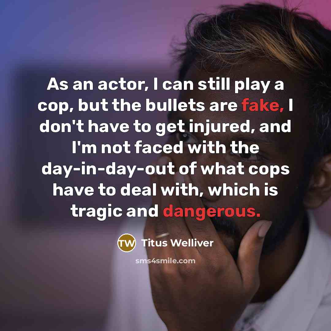 “As an actor, I can still play a cop, but…” quote by Titus Welliver