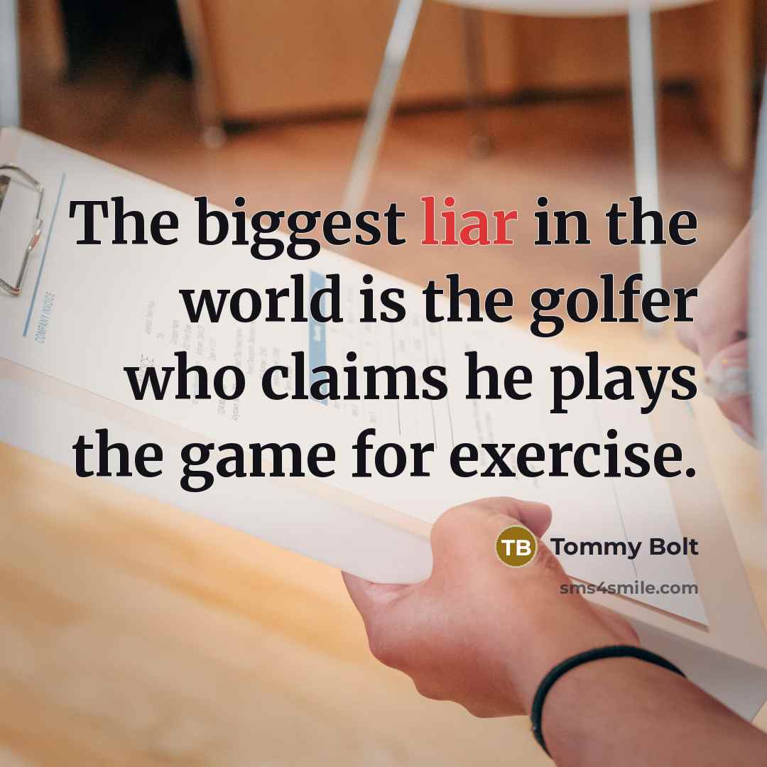 “The biggest liar in the world is the golfer who…” quote by Tommy Bolt