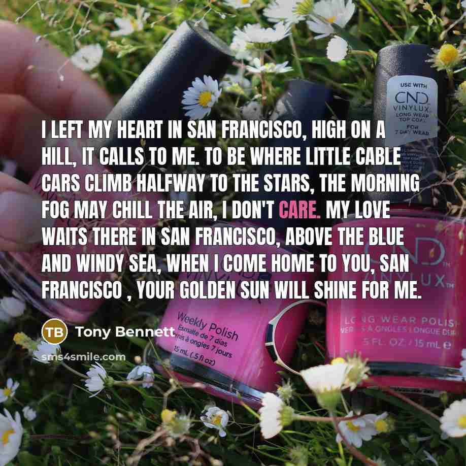 “I left my heart in San Francisco, high on a…” quote by Tony Bennett