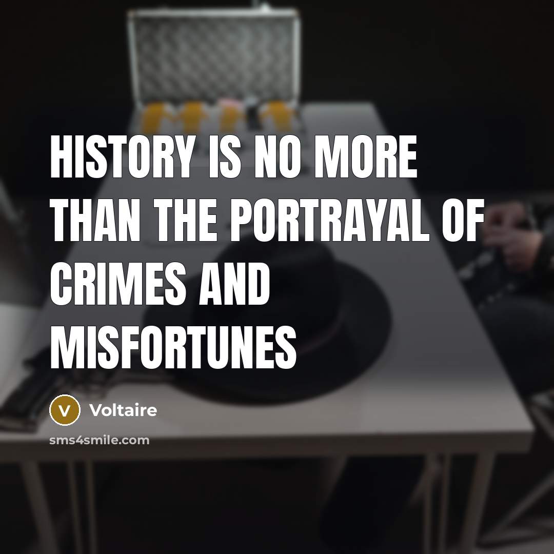 “History is no more than the portrayal of crimes and…” quote by Voltaire