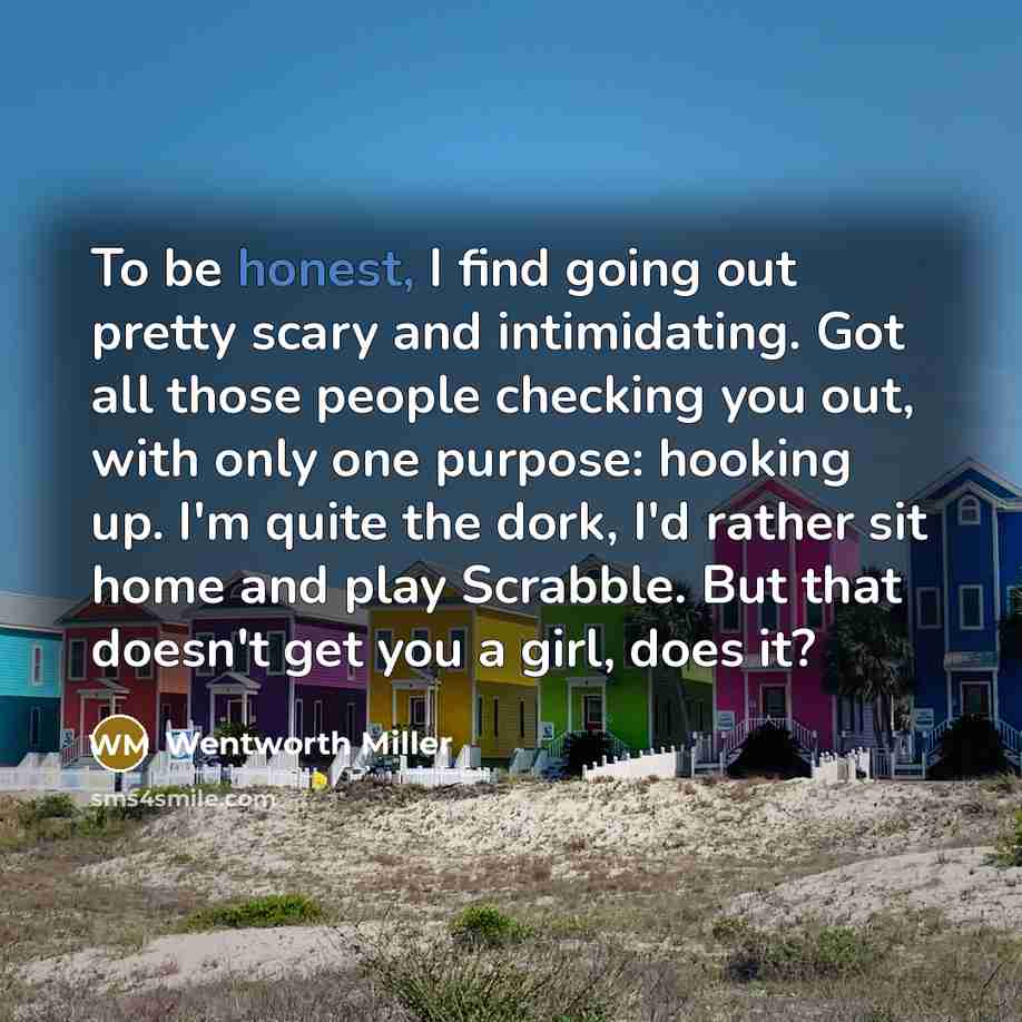 “To be honest, I find going out pretty scary and…” quote by Wentworth Miller