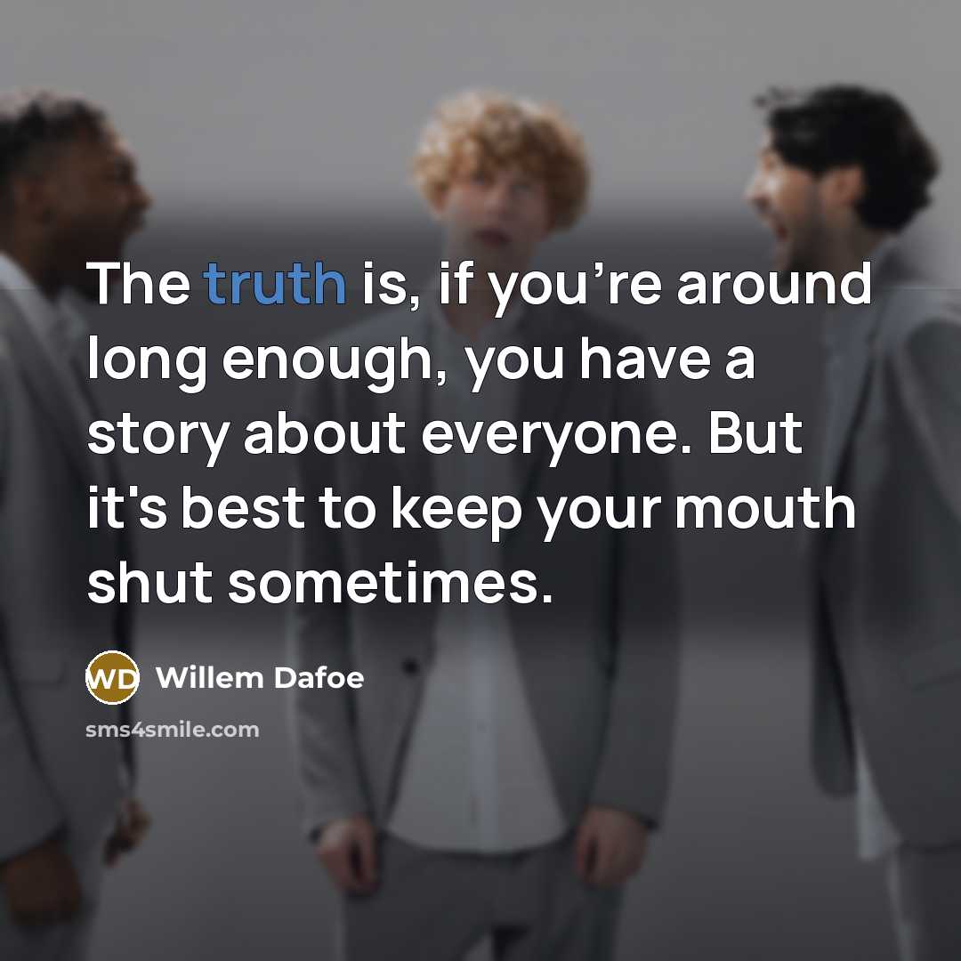“The truth is, if you're around long enough, you have…” quote by Willem Dafoe