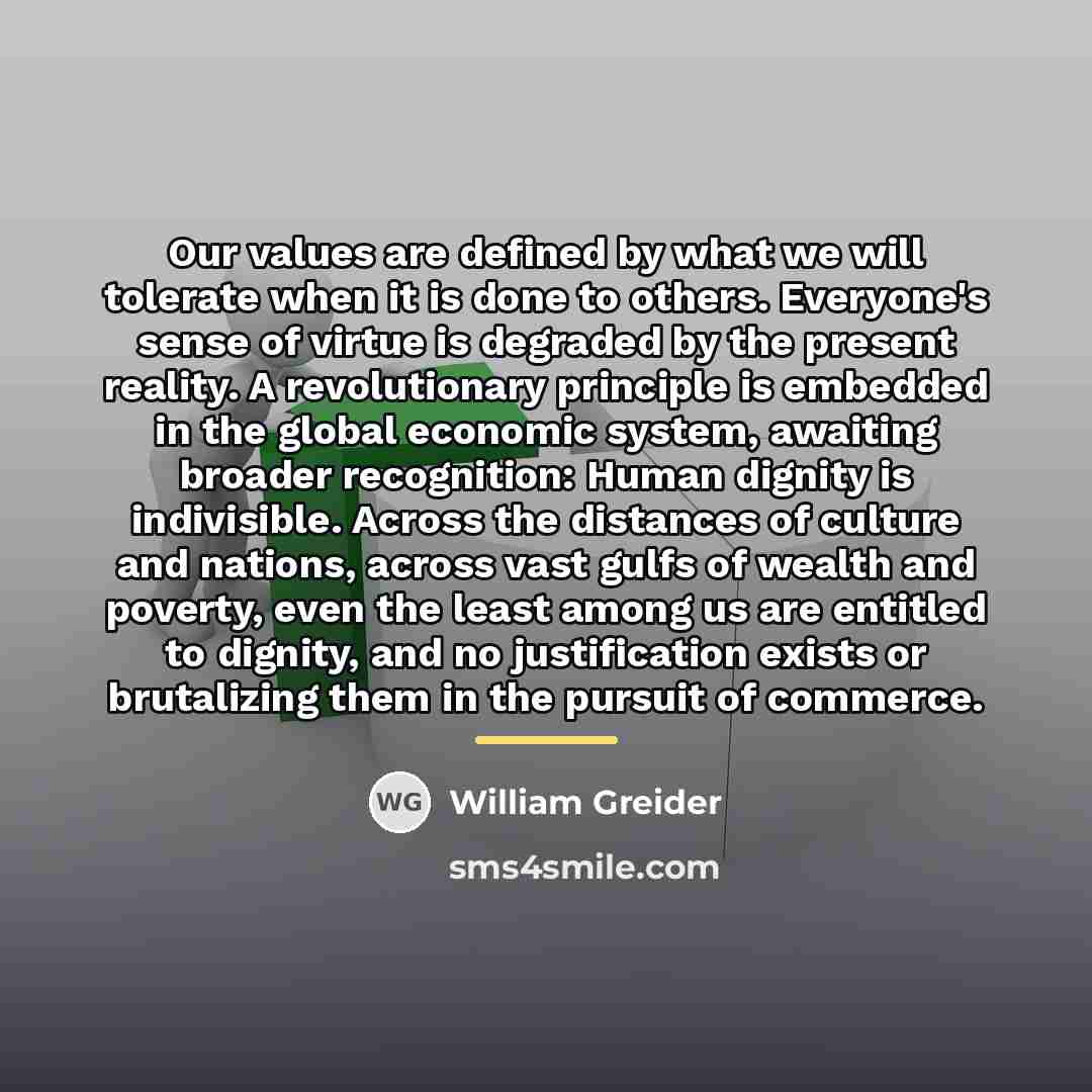“Our values are defined by what we will tolerate when…” quote by William Greider