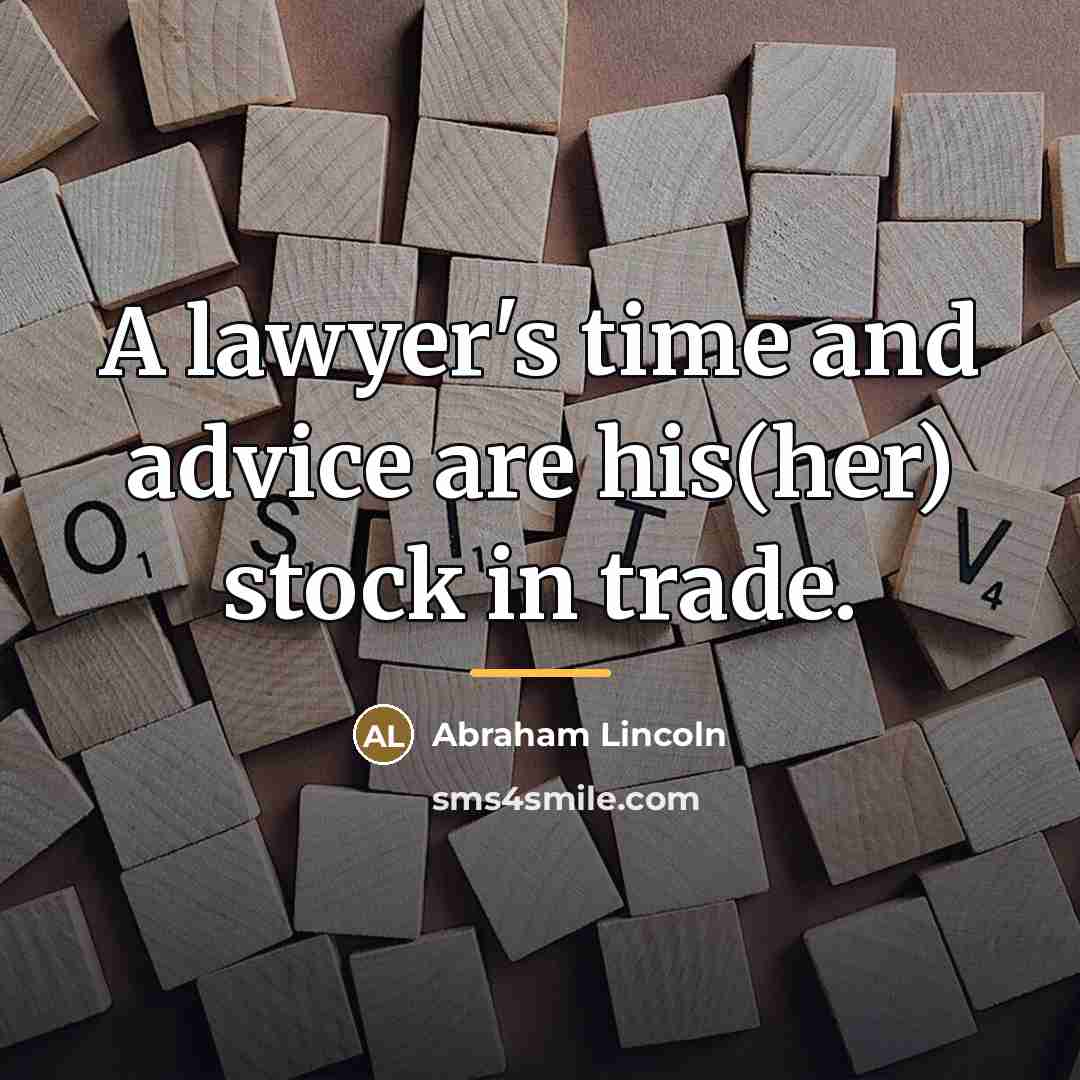 “A lawyer's time and advice are his(her) stock in trade.…” quote by Abraham Lincoln
