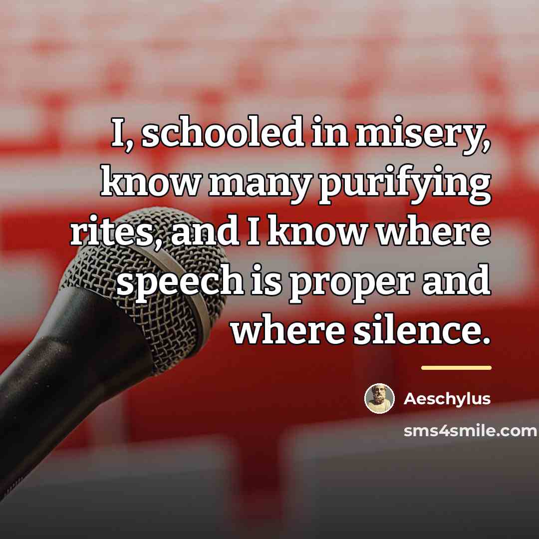 “I, schooled in misery, know many purifying rites, and I…” quote by Aeschylus