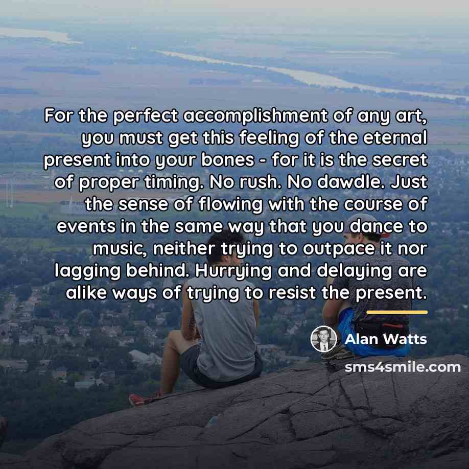 “For the perfect accomplishment of any art, you must get…” quote by Alan Watts
