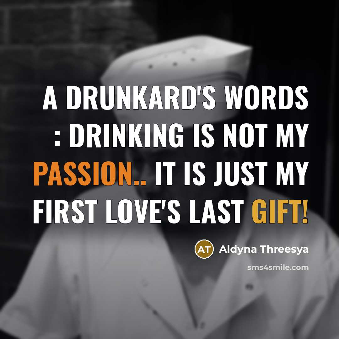 “A drunkard's words : Drinking is not my passion.. It…” quote by Aldyna Threesya