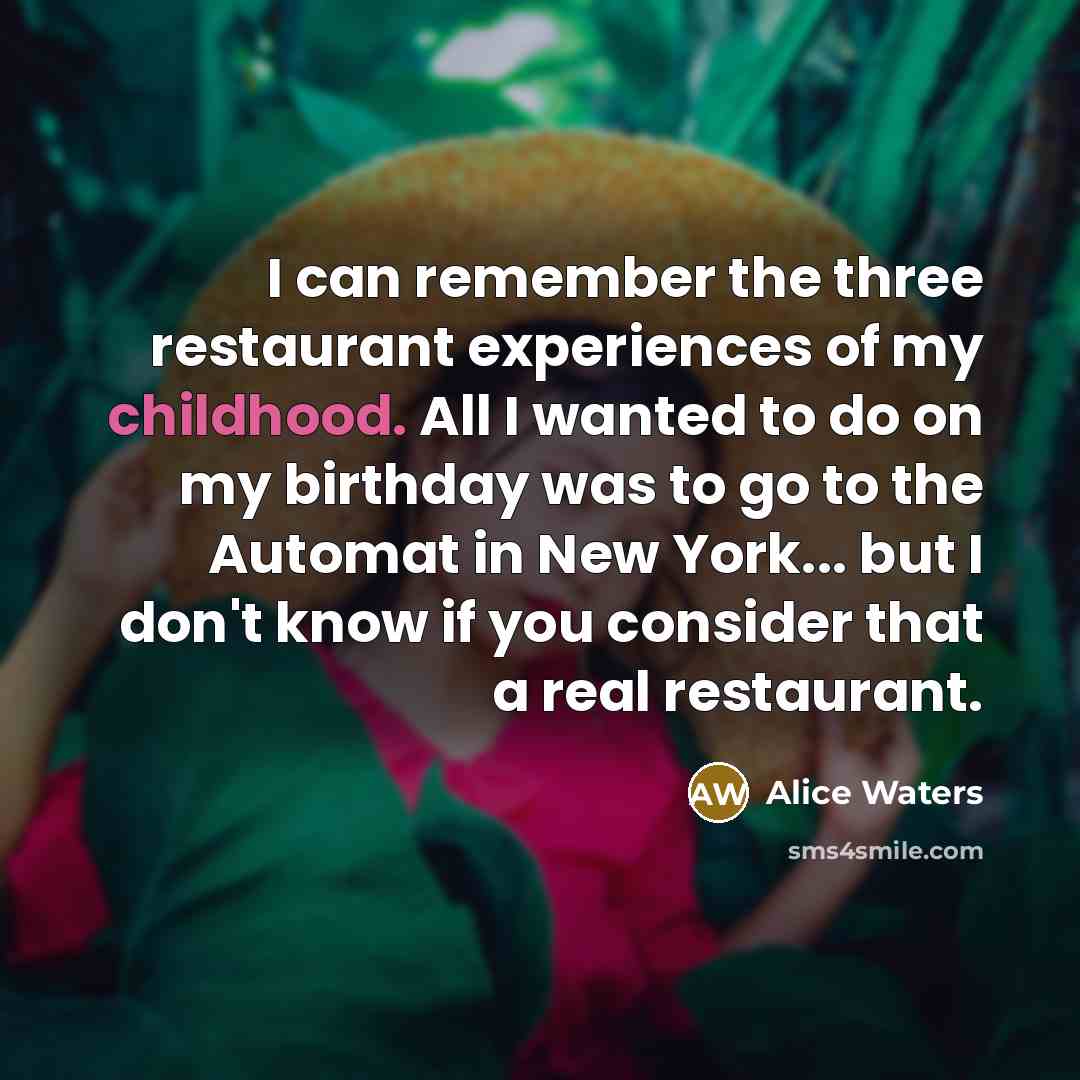 “I can remember the three restaurant experiences of my childhood.…” quote by Alice Waters